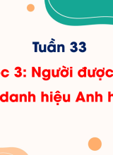 Tuần 33Bài đọc 3. Người được phong ba danh hiệu Anh hùng